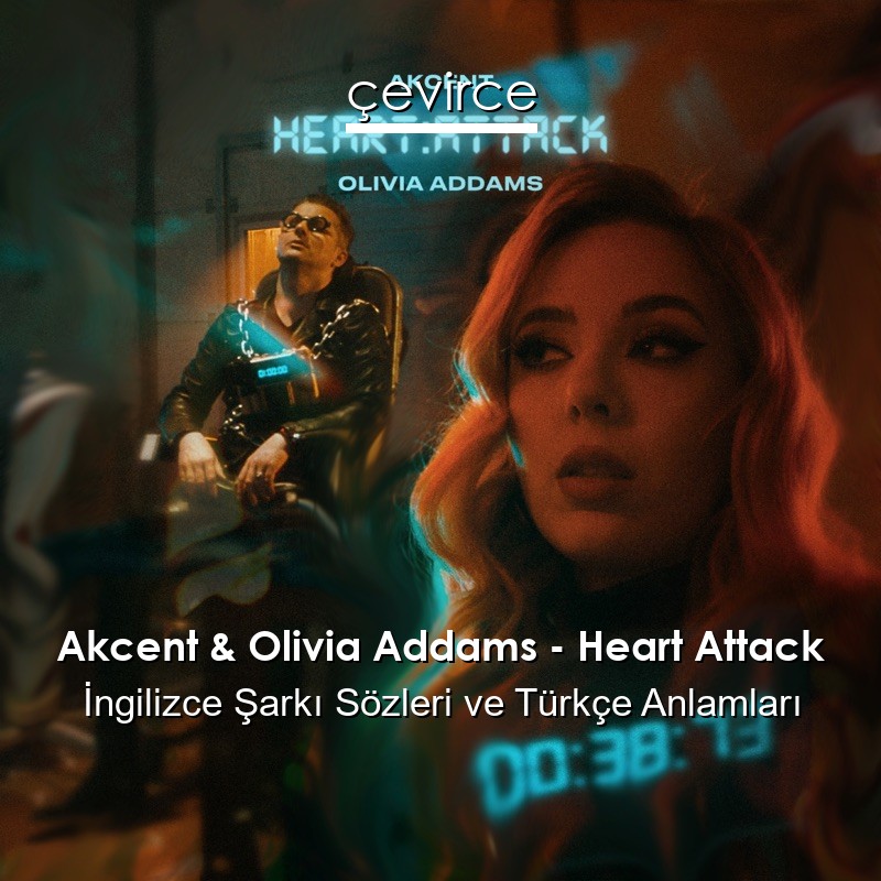 Akcent & Olivia Addams – Heart Attack İngilizce Şarkı Sözleri Türkçe Anlamları
