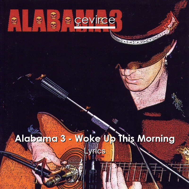 Alabama 3 – Woke Up This Morning Lyrics