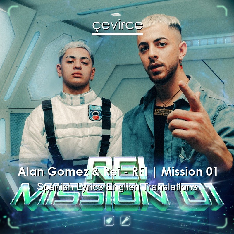 Alan Gomez & Rei – REI | Mission 01 Spanish Lyrics English Translations