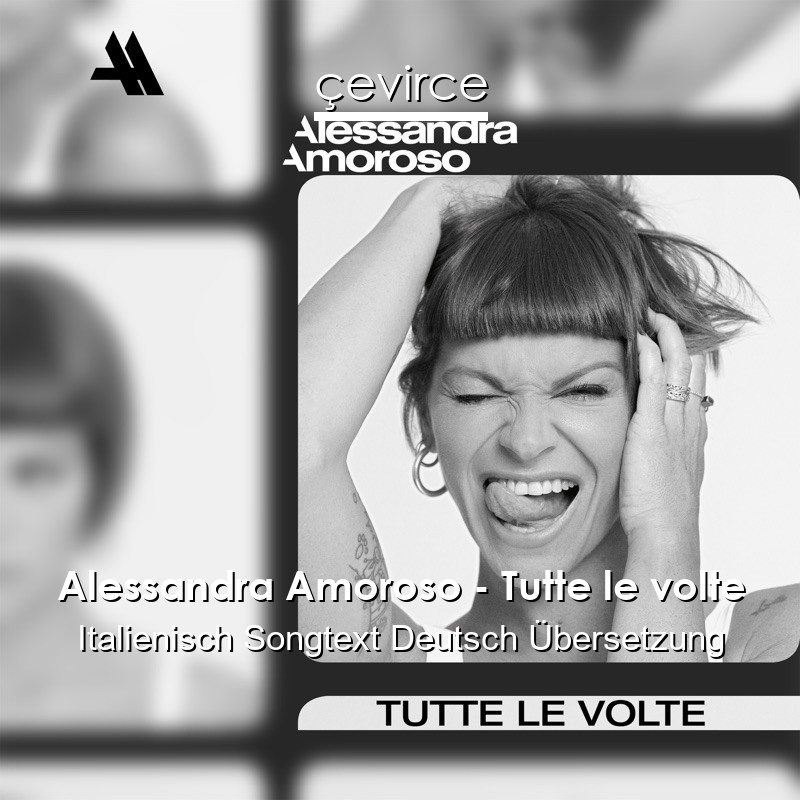 Alessandra Amoroso – Tutte le volte Italienisch Songtext Deutsch Übersetzung