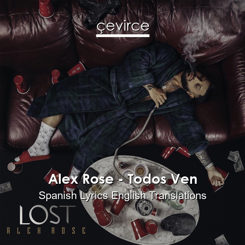 Alex Rose – Todos Ven Spanish Lyrics English Translations