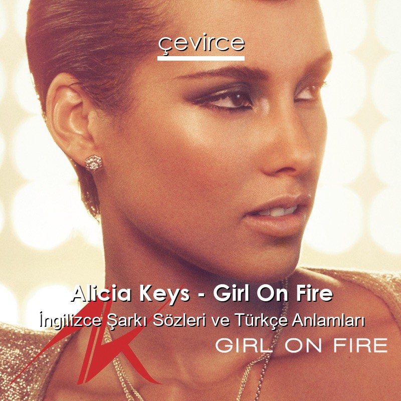 Alicia Keys – Girl On Fire İngilizce Şarkı Sözleri Türkçe Anlamları