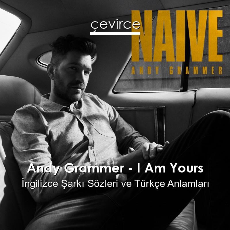 Andy Grammer – I Am Yours İngilizce Şarkı Sözleri Türkçe Anlamları