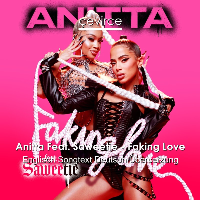 Anitta Feat. Saweetie – Faking Love Englisch Songtext Deutsch Übersetzung