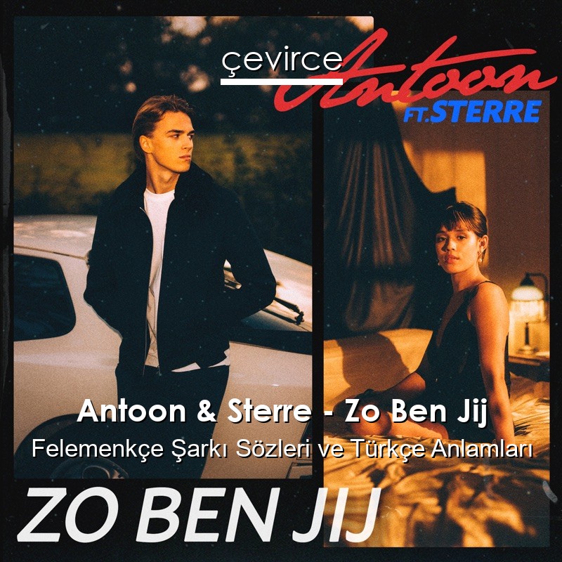 Antoon & Sterre – Zo Ben Jij Felemenkçe Şarkı Sözleri Türkçe Anlamları