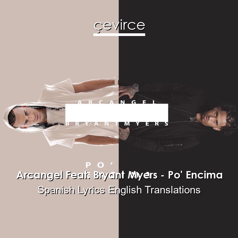 Arcangel Feat. Bryant Myers – Po’ Encima Spanish Lyrics English Translations