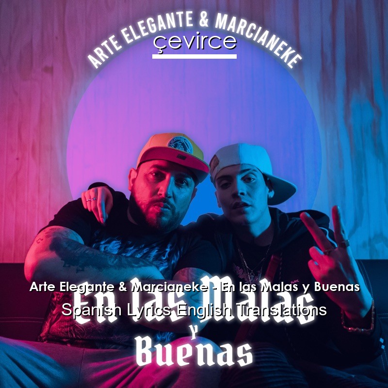 Arte Elegante & Marcianeke – En las Malas y Buenas Spanish Lyrics English Translations