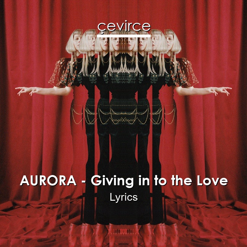 AURORA – Giving in to the Love Lyrics