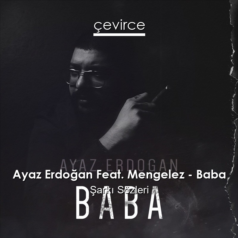 Ayaz Erdoğan Feat. Mengelez – Baba Şarkı Sözleri