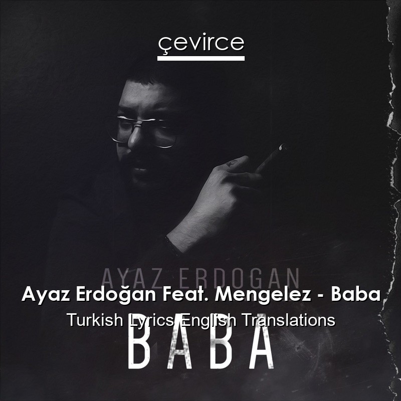 Ayaz Erdoğan Feat. Mengelez – Baba Turkish Lyrics English Translations