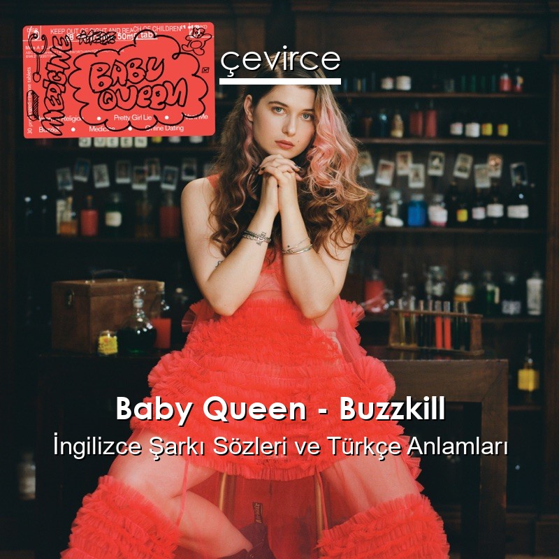 Baby Queen – Buzzkill İngilizce Şarkı Sözleri Türkçe Anlamları