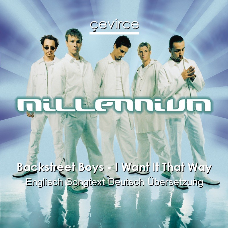 Backstreet Boys – I Want It That Way Englisch Songtext Deutsch Übersetzung