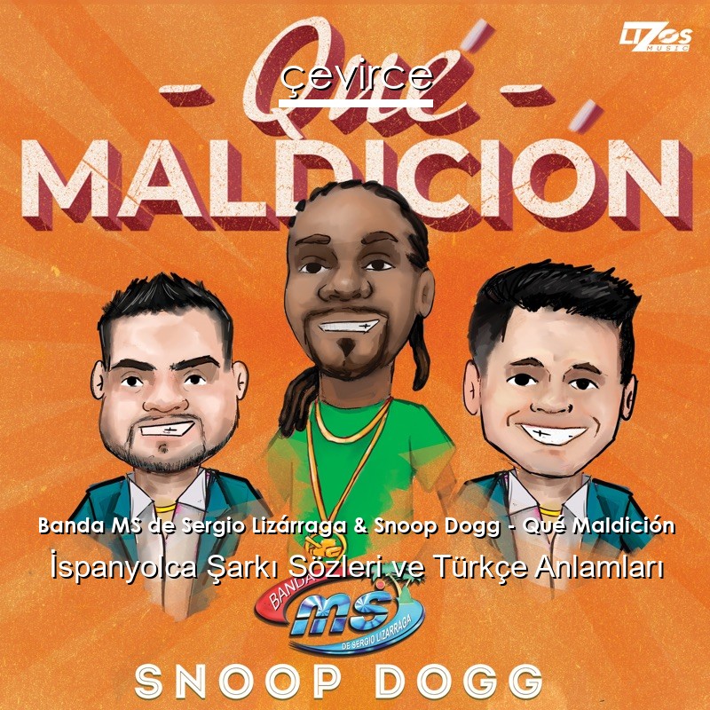 Banda MS de Sergio Lizárraga & Snoop Dogg – Qué Maldición İspanyolca Şarkı Sözleri Türkçe Anlamları