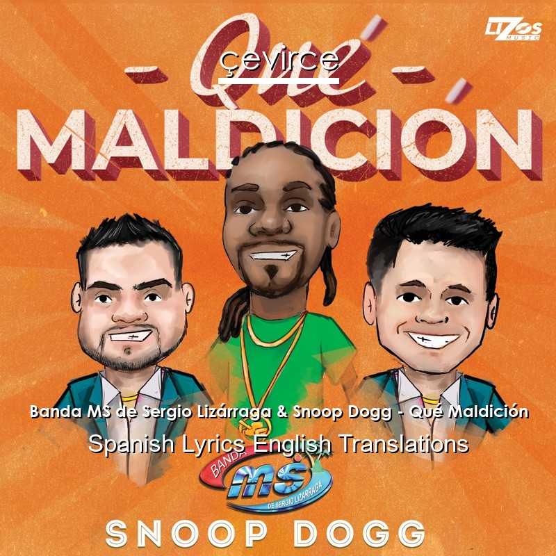 Banda MS de Sergio Lizárraga & Snoop Dogg – Qué Maldición Spanish Lyrics English Translations