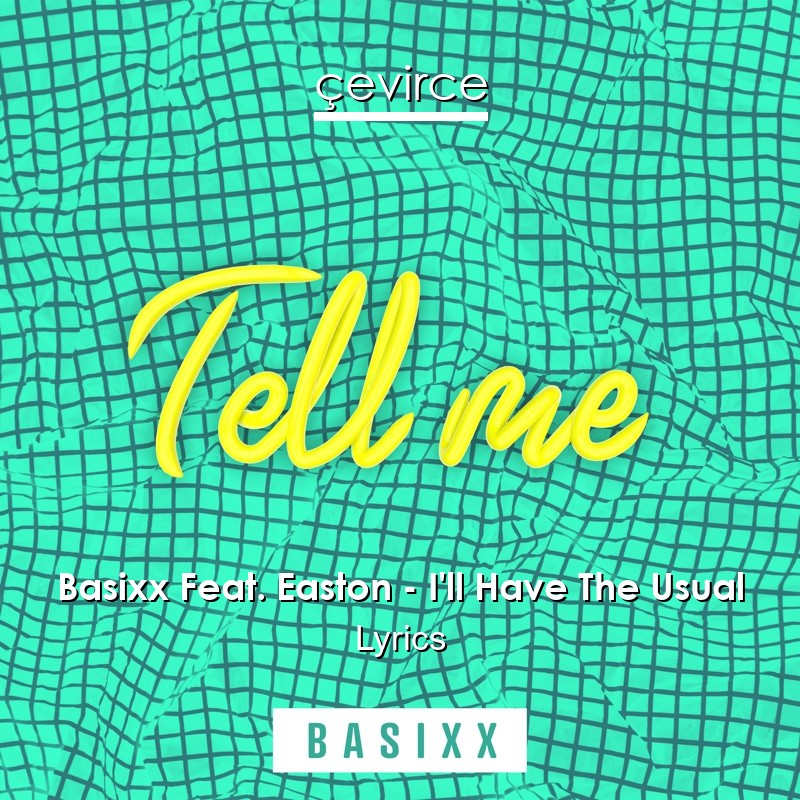 Basixx Feat. Easton – I’ll Have The Usual Lyrics