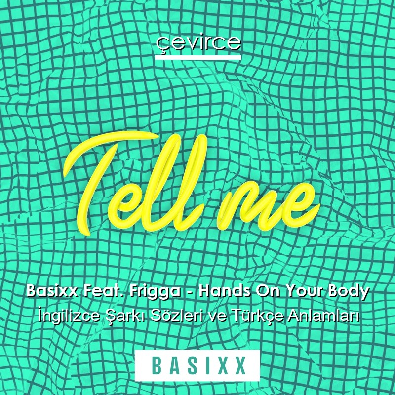 Basixx Feat. Frigga – Hands On Your Body İngilizce Şarkı Sözleri Türkçe Anlamları