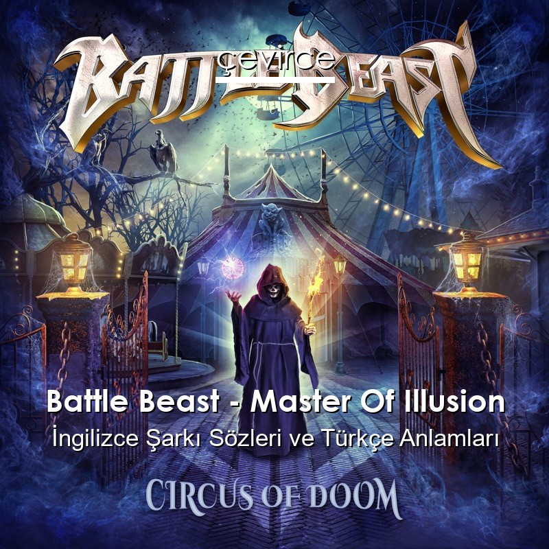 Battle Beast – Master Of Illusion İngilizce Şarkı Sözleri Türkçe Anlamları