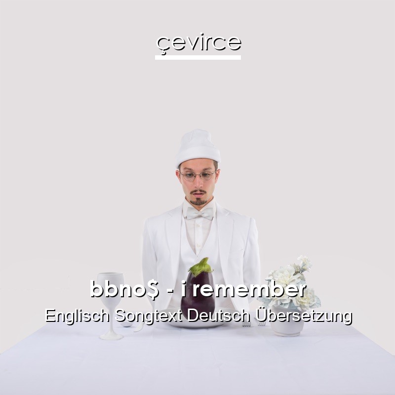 bbno$ – i remember Englisch Songtext Deutsch Übersetzung