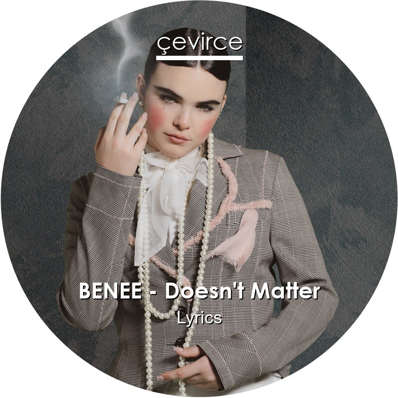 BENEE – Doesn’t Matter Lyrics