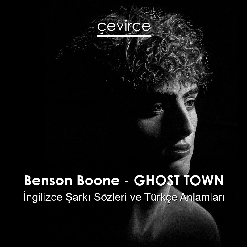 Benson Boone – GHOST TOWN İngilizce Şarkı Sözleri Türkçe Anlamları