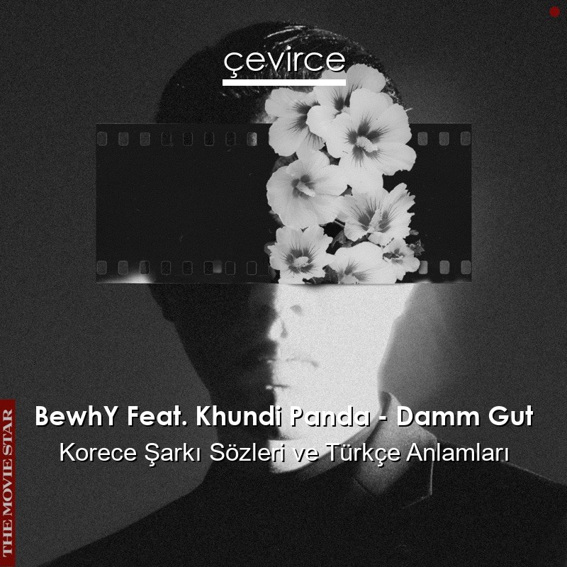 BewhY Feat. Khundi Panda – Damm Gut Korece Şarkı Sözleri Türkçe Anlamları