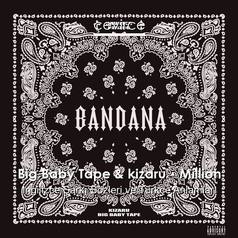 Big Baby Tape & kizaru – Million İngilizce Şarkı Sözleri Türkçe Anlamları