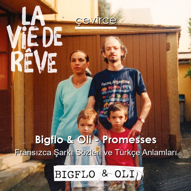 Bigflo & Oli – Promesses Fransızca Şarkı Sözleri Türkçe Anlamları