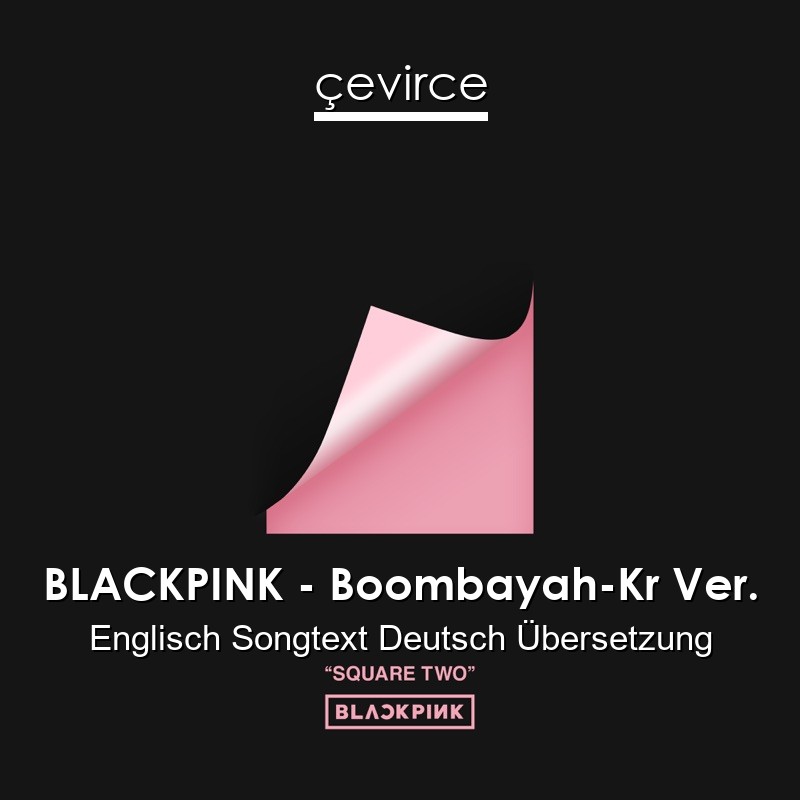 BLACKPINK – Boombayah-Kr Ver. Englisch Songtext Deutsch Übersetzung