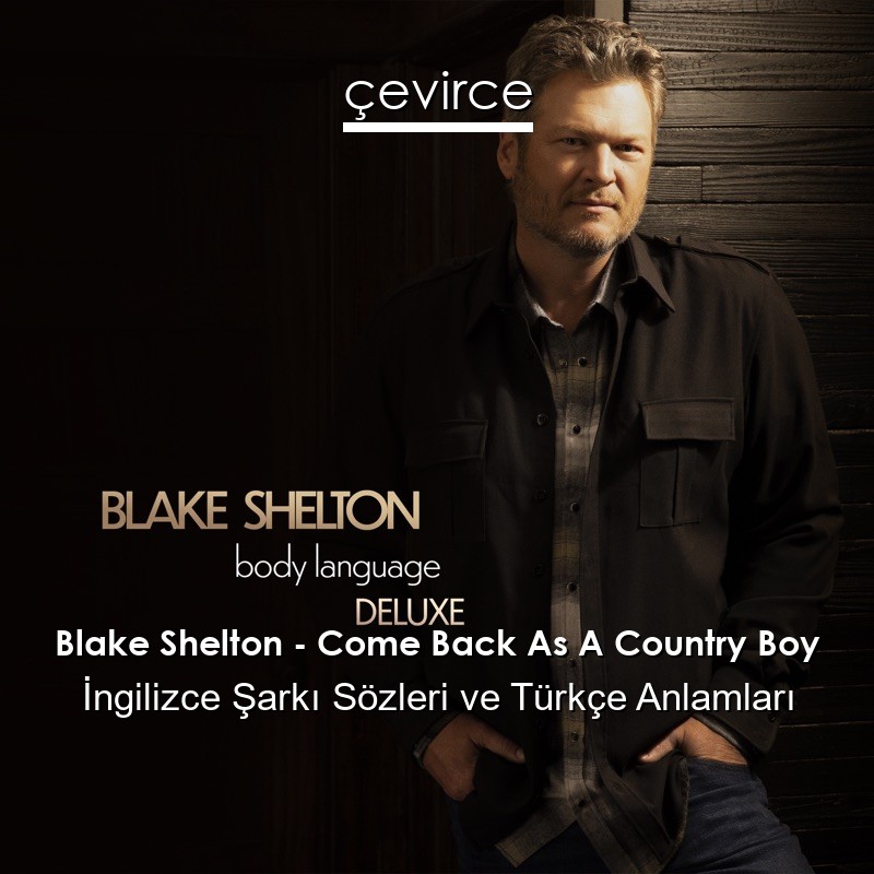 Blake Shelton – Come Back As A Country Boy İngilizce Şarkı Sözleri Türkçe Anlamları