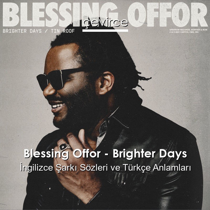 Blessing Offor – Brighter Days İngilizce Şarkı Sözleri Türkçe Anlamları