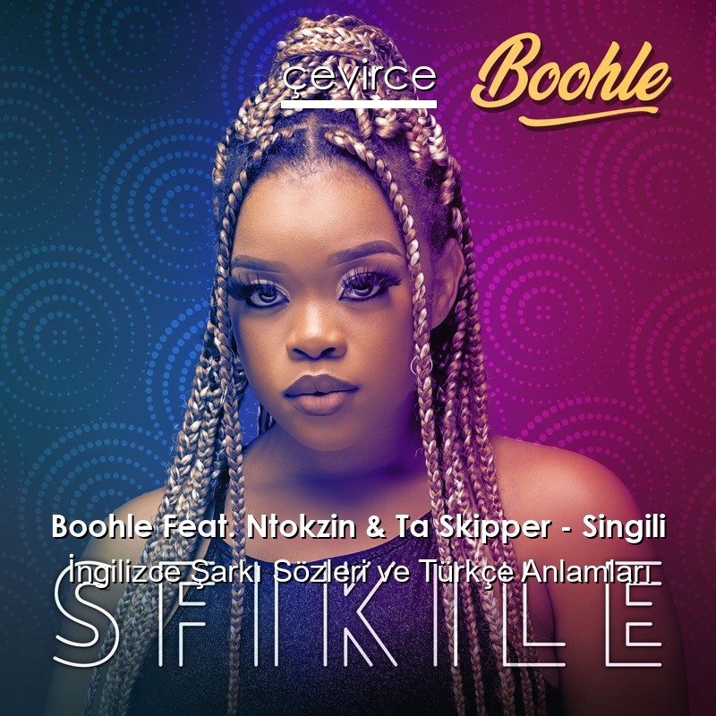 Boohle Feat. Ntokzin & Ta Skipper – Singili  Şarkı Sözleri Türkçe Anlamları