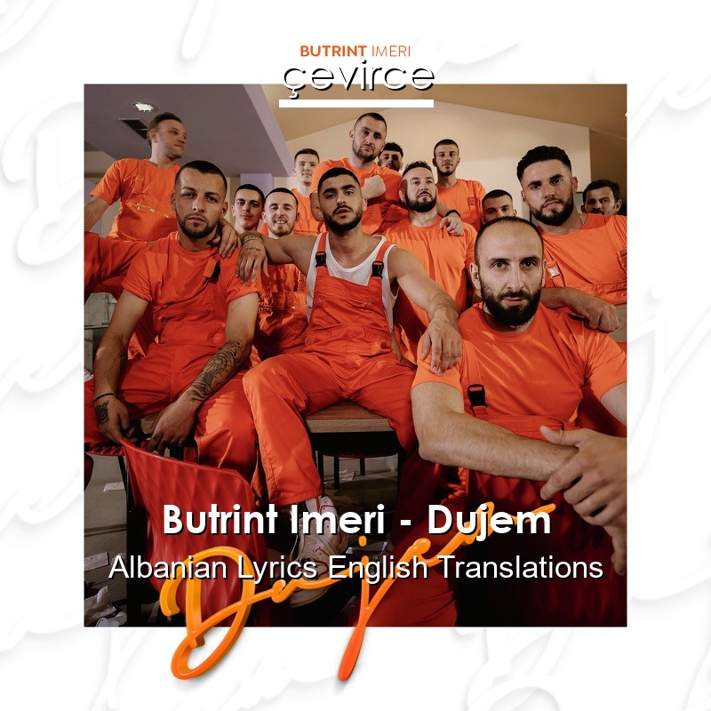 Butrint Imeri – Dujem Albanian Lyrics English Translations