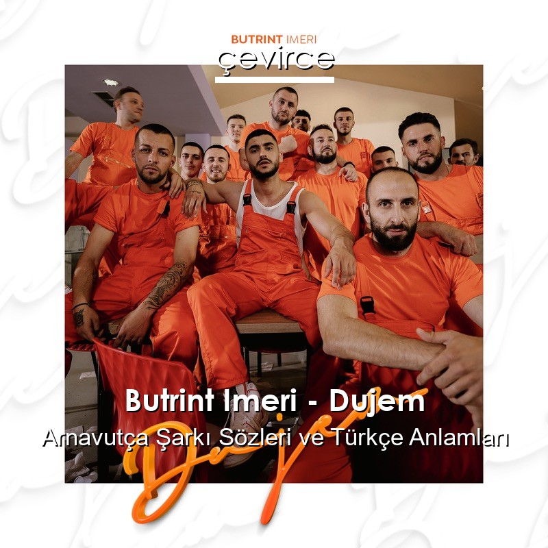 Butrint Imeri – Dujem Arnavutça Şarkı Sözleri Türkçe Anlamları