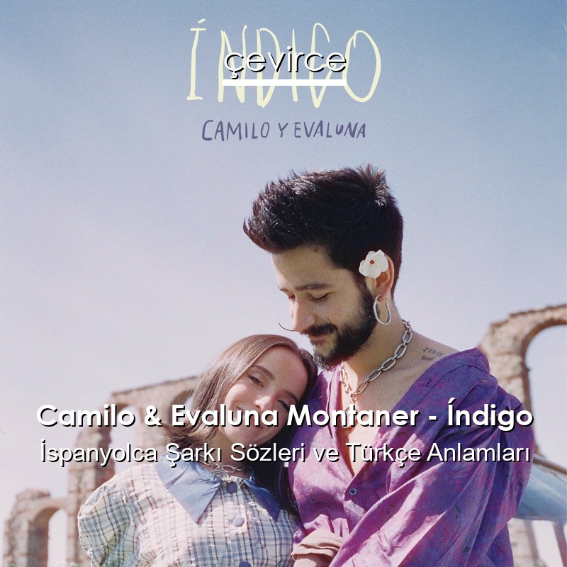 Camilo & Evaluna Montaner – Índigo İspanyolca Şarkı Sözleri Türkçe Anlamları