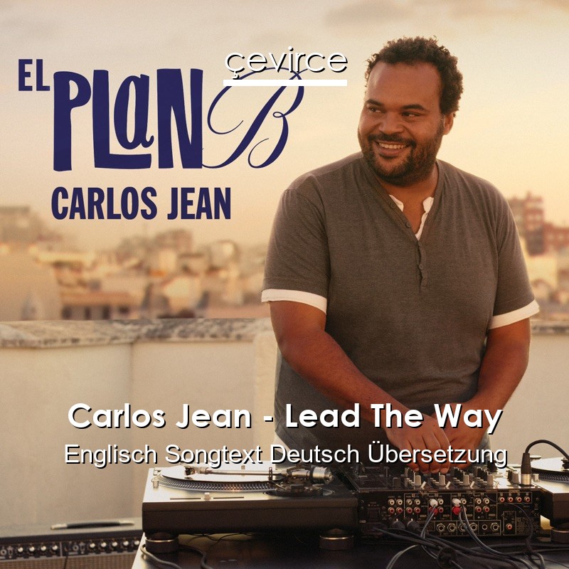 Carlos Jean – Lead The Way Englisch Songtext Deutsch Übersetzung