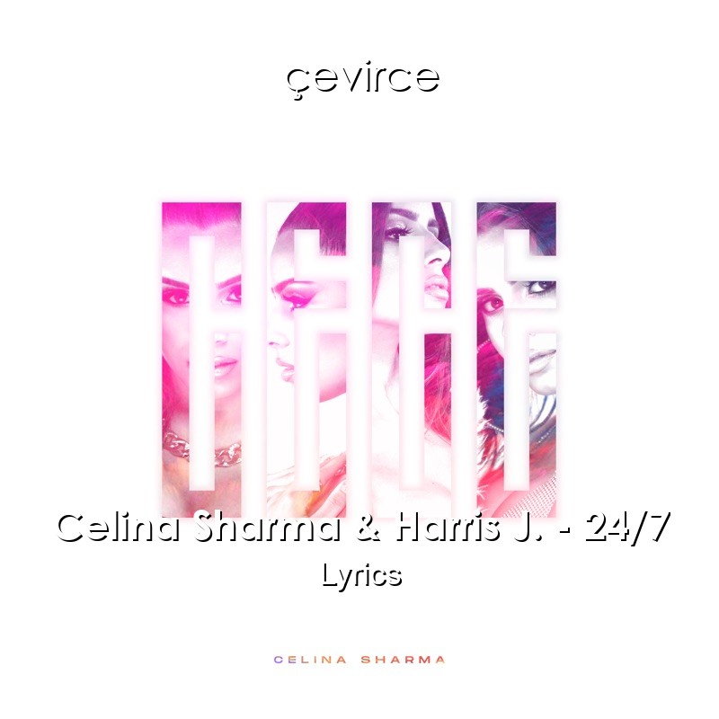 Celina Sharma & Harris J. – 24/7 Lyrics