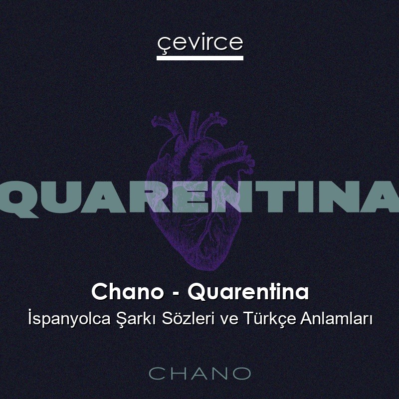 Chano – Quarentina İspanyolca Şarkı Sözleri Türkçe Anlamları