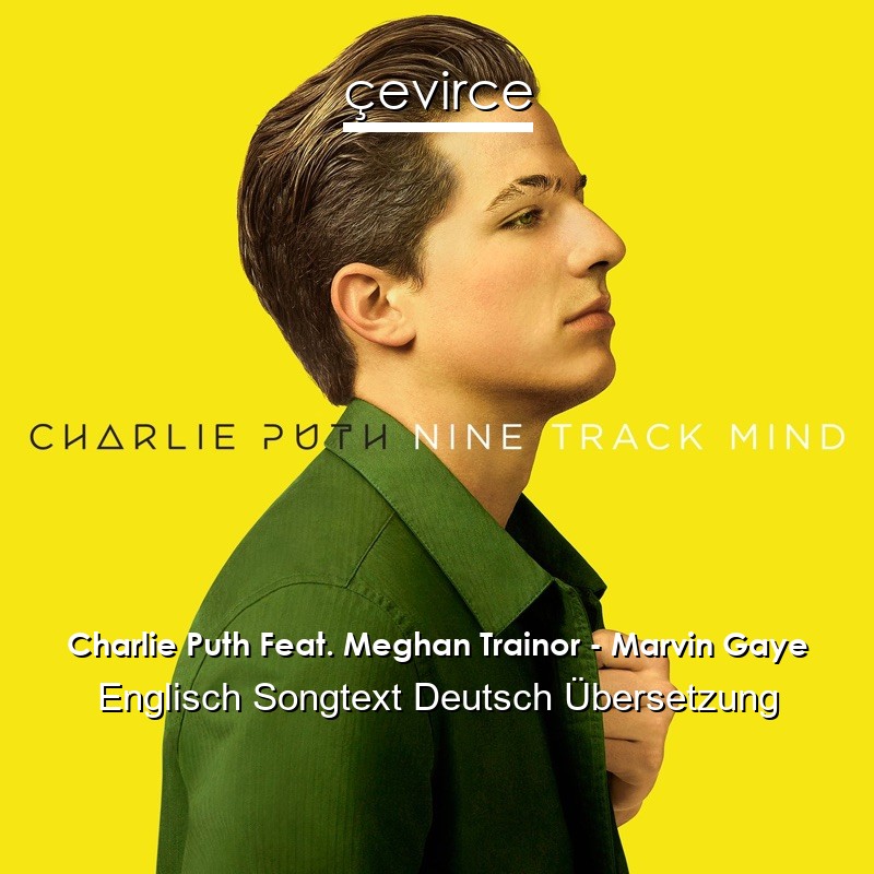 Charlie Puth Feat. Meghan Trainor – Marvin Gaye Englisch Songtext Deutsch Übersetzung