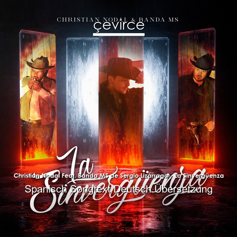 Christian Nodal Feat. Banda MS de Sergio Lizárraga – La Sinvergüenza Spanisch Songtext Deutsch Übersetzung