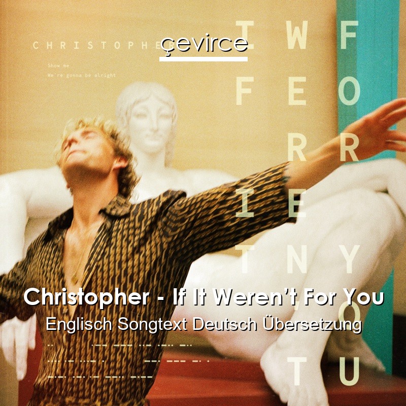 Christopher – If It Weren’t For You Englisch Songtext Deutsch Übersetzung