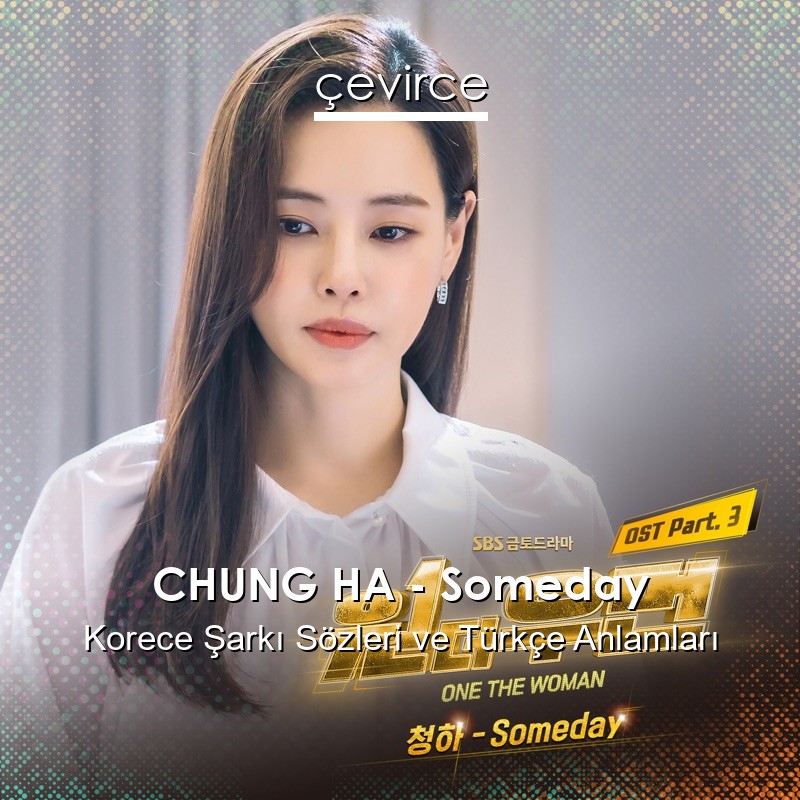 CHUNG HA – Someday Korece Şarkı Sözleri Türkçe Anlamları