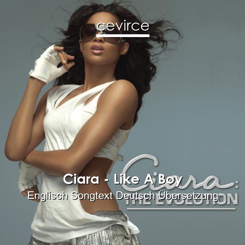 Ciara – Like A Boy Englisch Songtext Deutsch Übersetzung