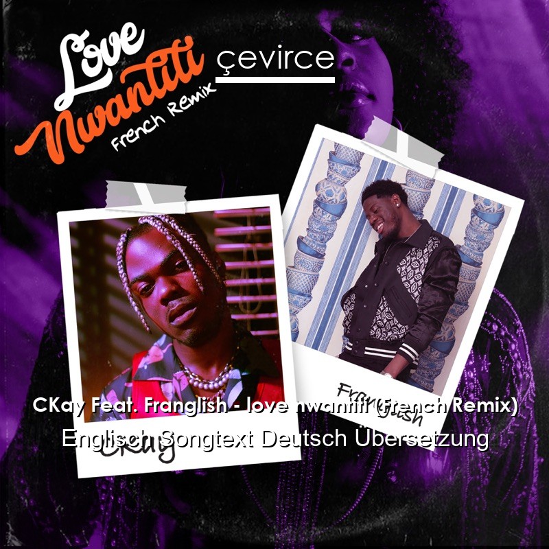 CKay Feat. Franglish – love nwantiti (French Remix) Englisch Songtext Deutsch Übersetzung