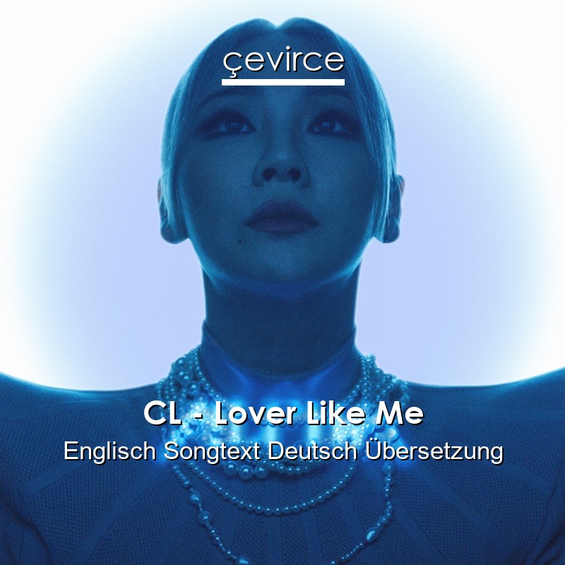 CL – Lover Like Me Englisch Songtext Deutsch Übersetzung