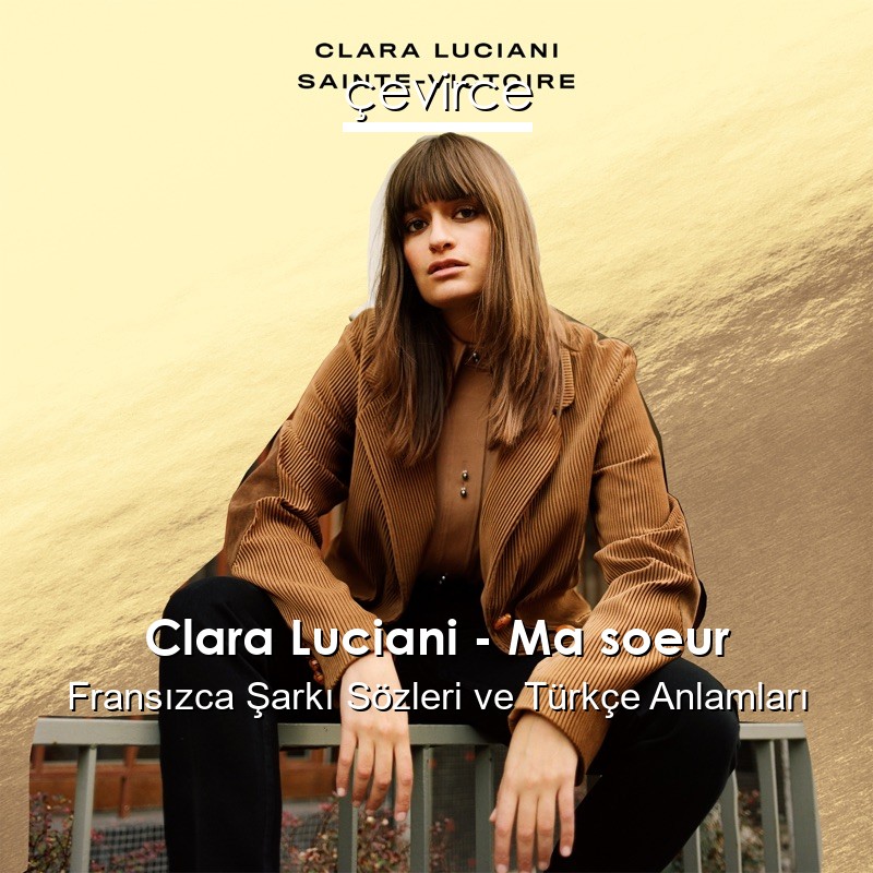 Clara Luciani – Ma soeur Fransızca Şarkı Sözleri Türkçe Anlamları