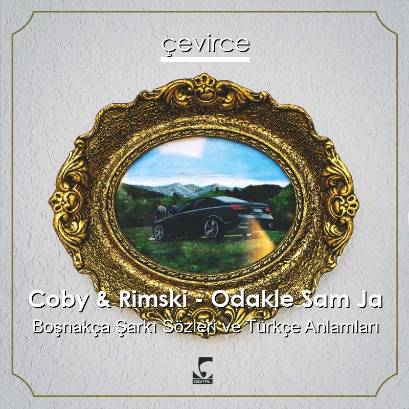 Coby & Rimski – Odakle Sam Ja Boşnakça Şarkı Sözleri Türkçe Anlamları