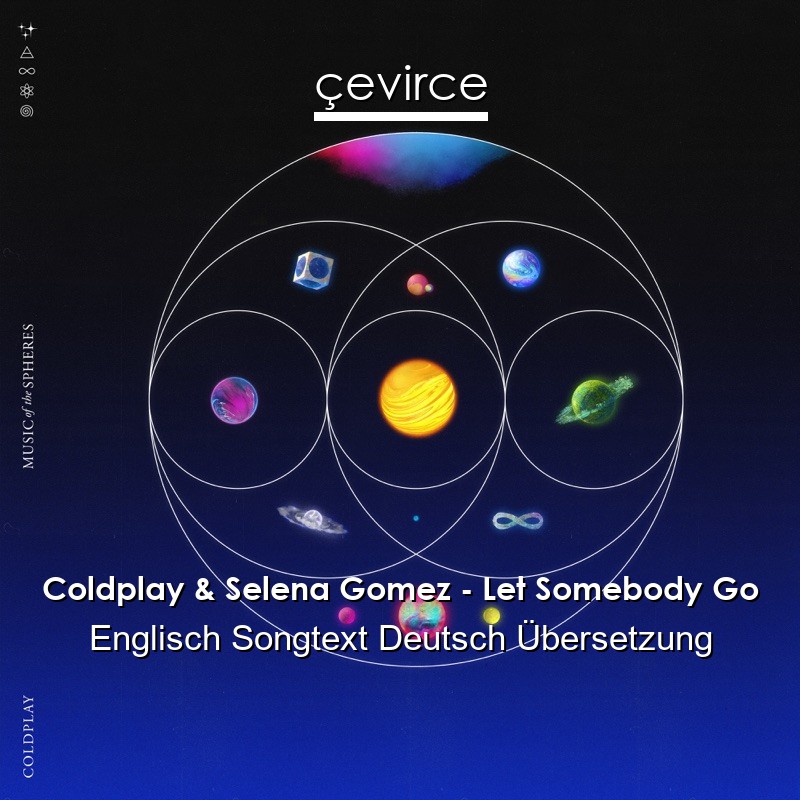 Coldplay & Selena Gomez – Let Somebody Go Englisch Songtext Deutsch Übersetzung