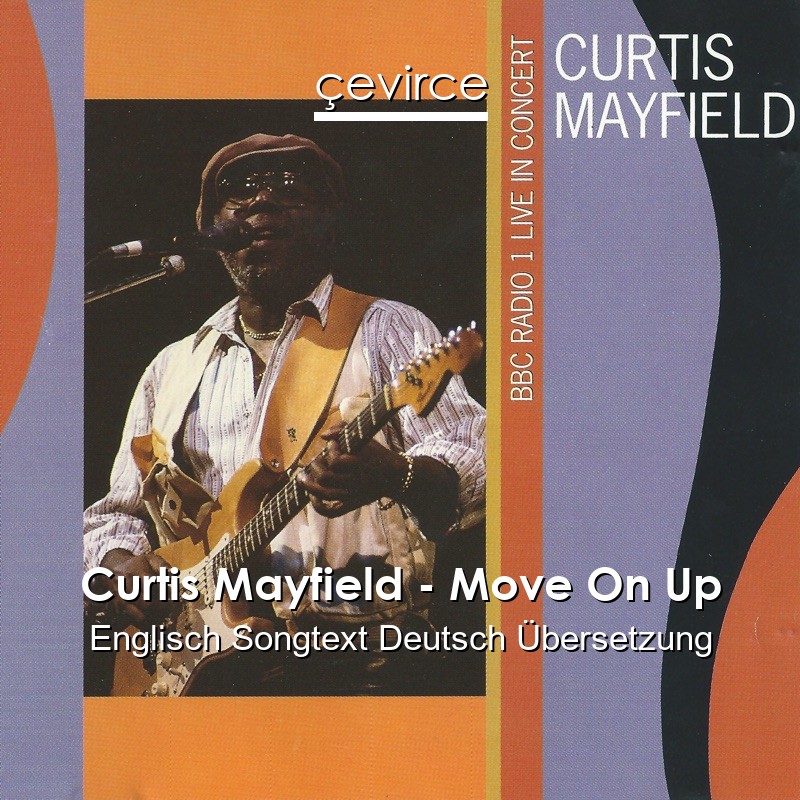 Curtis Mayfield – Move On Up Englisch Songtext Deutsch Übersetzung