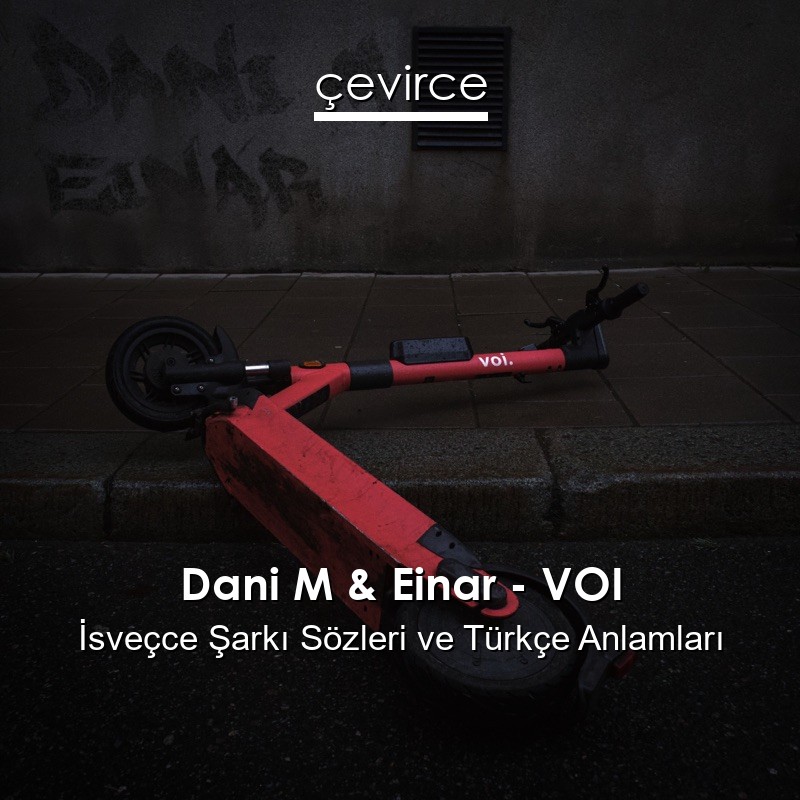 Dani M & Einar – VOI İsveçce Şarkı Sözleri Türkçe Anlamları