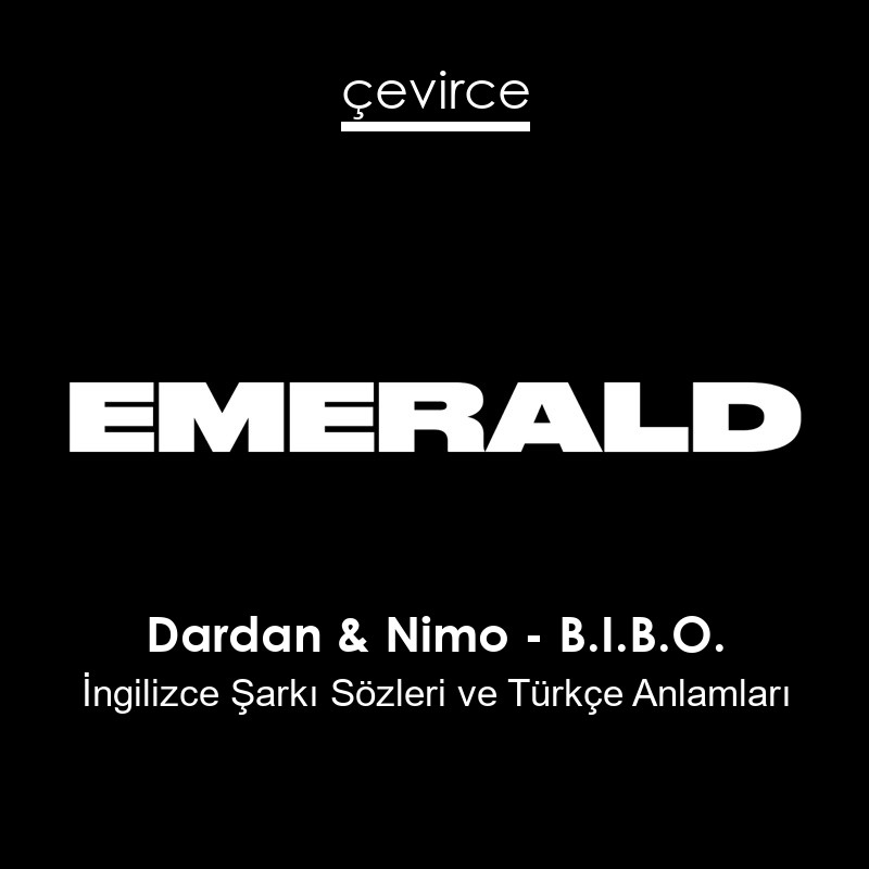 Dardan & Nimo – B.I.B.O. İngilizce Şarkı Sözleri Türkçe Anlamları